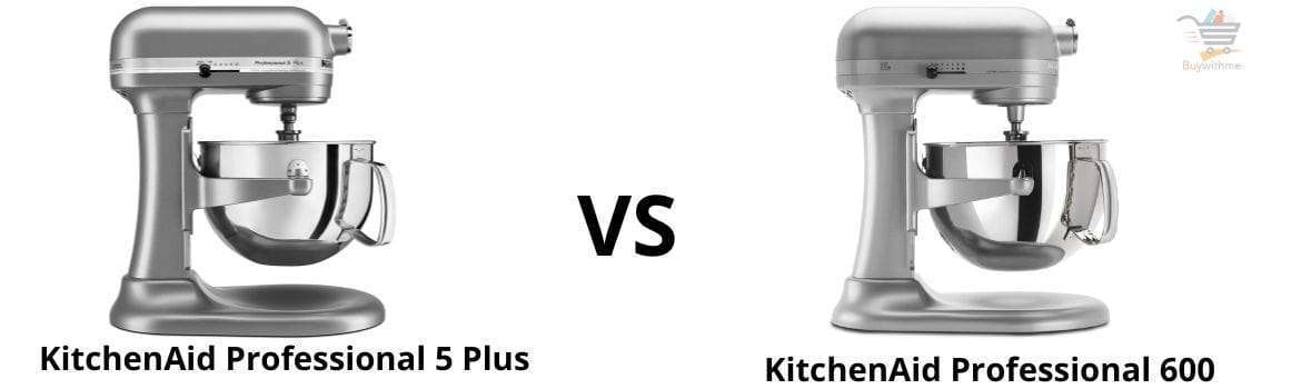 KitchenAid Professional 5 Plus vs 600