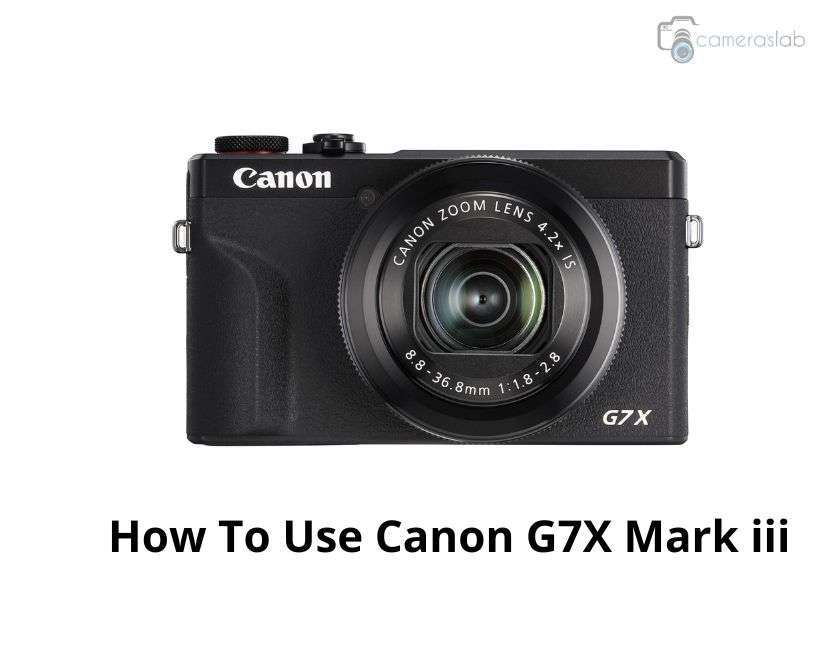 How To Use Canon G7X Mark iii