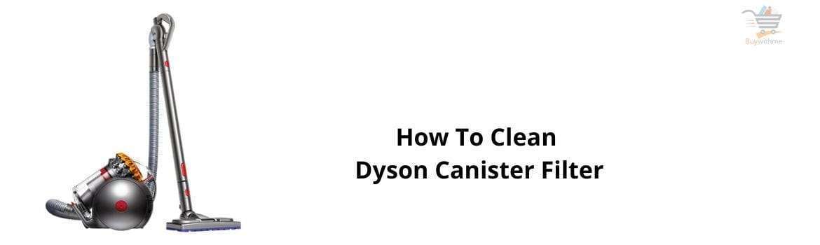How To Clean Dyson Canister Filter