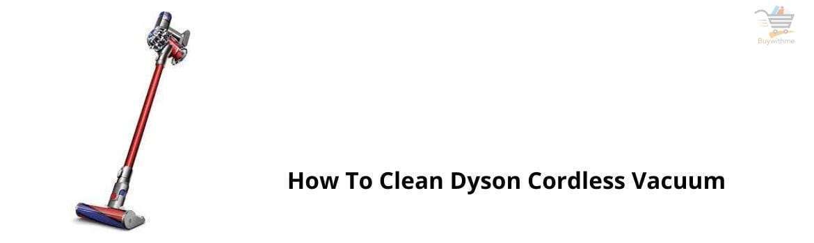 How To Clean Dyson Cordless Vacuum